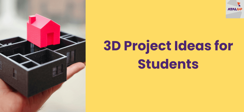 3D project ideas for students